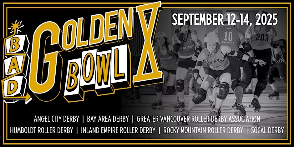 "BAD Golden Bowl X" is written in golden font with a black and white image of a jammer leaving the pack in the background. Additional text includes the dates and teams playing.